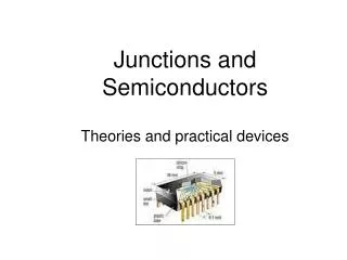 Junctions and Semiconductors Theories and practical devices