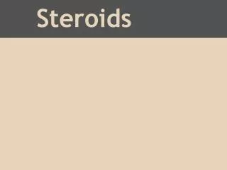 Steroids