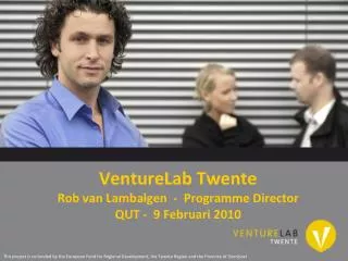 VentureLab Twente Rob van Lambalgen - Programme Director QUT - 9 Februari 2010