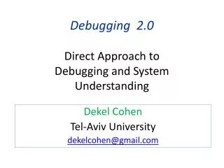 Debugging 2.0 Direct Approach to Debugging and System Understanding