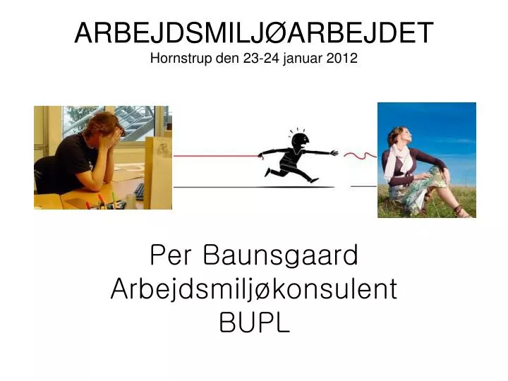 arbejdsmilj arbejdet hornstrup den 23 24 januar 2012 per baunsgaard arbejdsmilj konsulent bupl