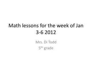 Math lessons for the week of Jan 3-6 2012