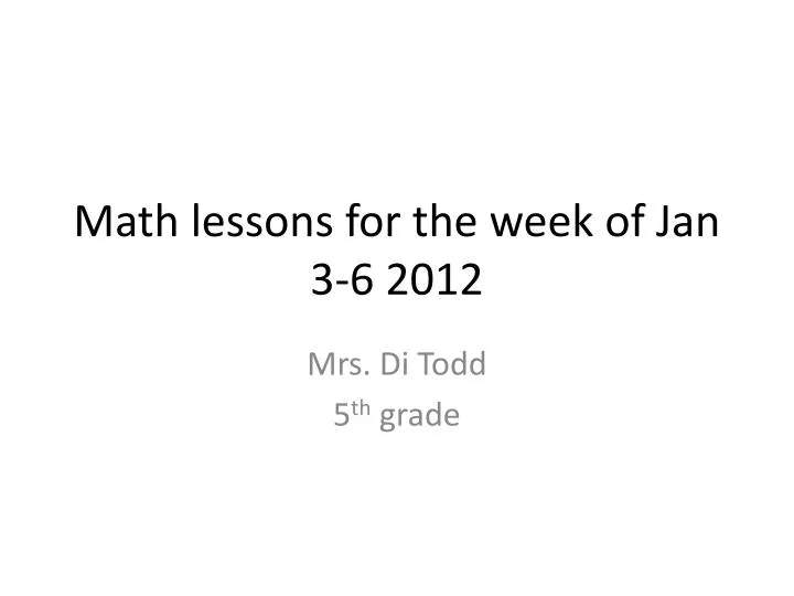 math lessons for the week of jan 3 6 2012
