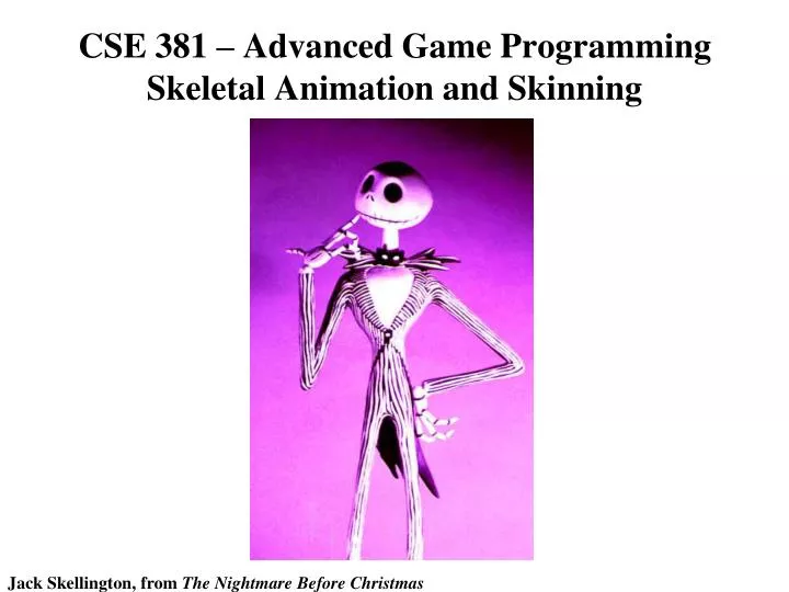 cse 381 advanced game programming skeletal animation and skinning
