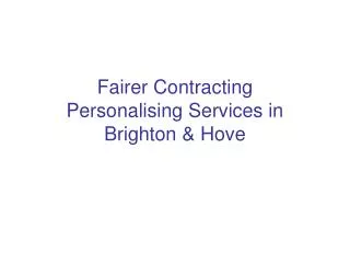 Fairer Contracting Personalising Services in Brighton &amp; Hove