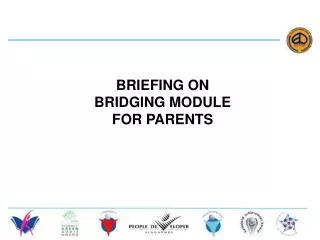 BRIEFING ON BRIDGING MODULE FOR PARENTS