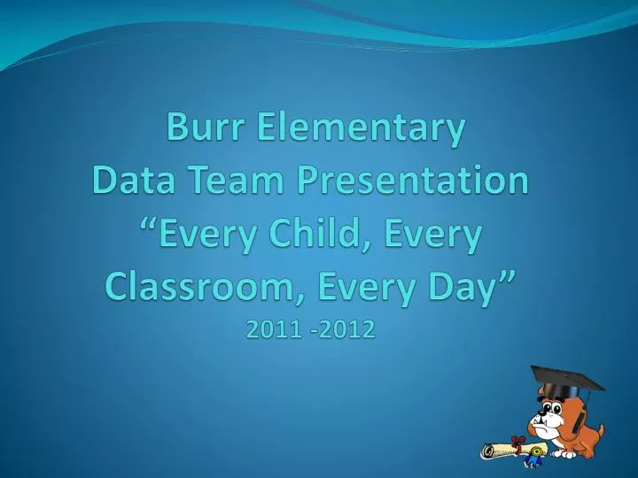 burr elementary data team presentation every child every classroom every day 2011 2012