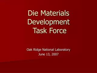 Die Materials Development Task Force
