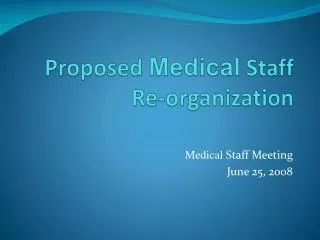 Proposed Medical Staff Re-organization