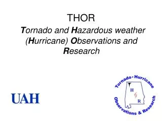 THOR T ornado and H azardous weather ( H urricane) O bservations and R esearch