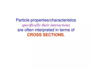 Particle properties/characteristics specifically their interactions