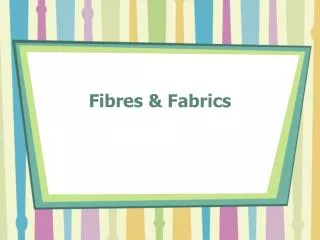 Fibres &amp; Fabrics