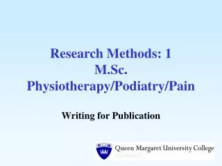 Research Methods: 1 M.Sc. Physiotherapy/Podiatry/Pain