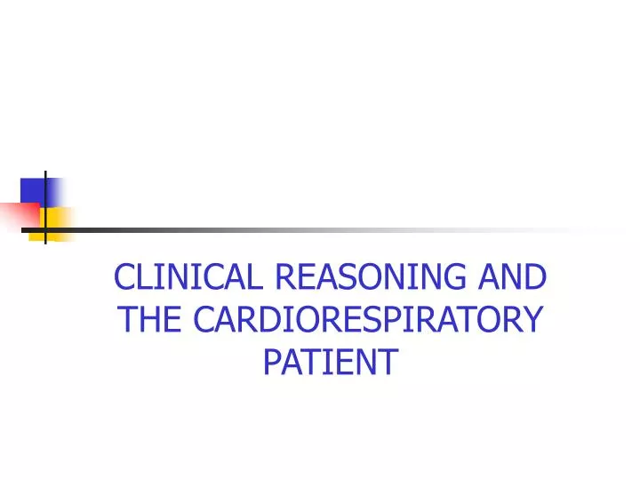 clinical reasoning and the cardiorespiratory patient