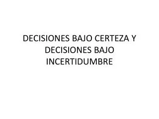 decisiones bajo certeza y decisiones bajo incertidumbre