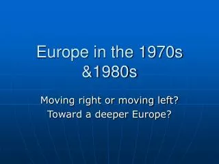 Europe in the 1970s &amp;1980s