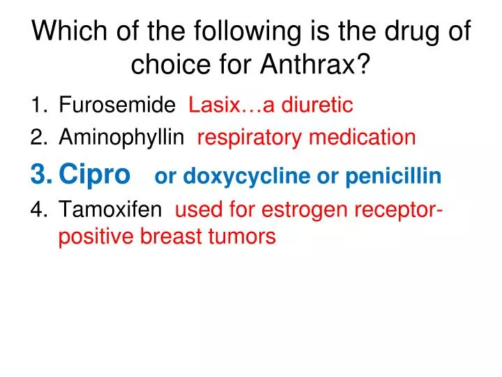 which of the following is the drug of choice for anthrax