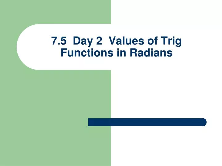 7 5 day 2 values of trig functions in radians