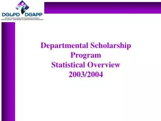 Departmental Scholarship Program Statistical Overview 2003/2004