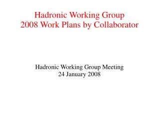 Hadronic Working Group 2008 Work Plans by Collaborator