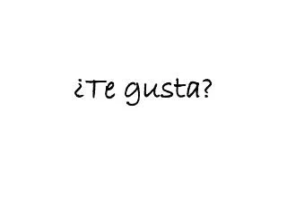 te gusta