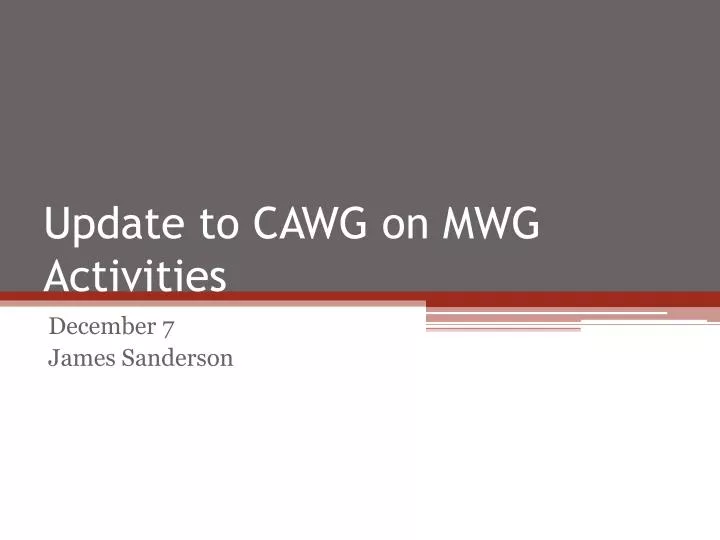 update to cawg on mwg activities