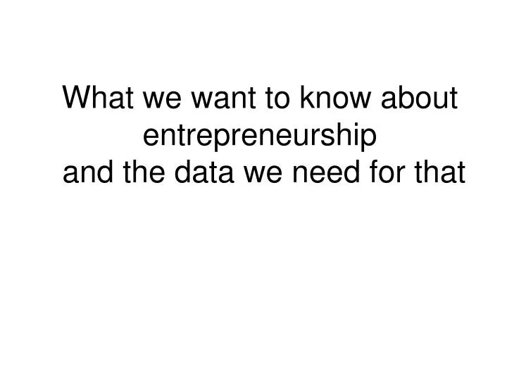 what we want to know about entrepreneurship and the data we need for that