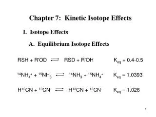 Chapter 7: Kinetic Isotope Effects I. Isotope Effects A. Equilibrium Isotope Effects
