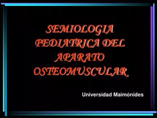 SEMIOLOGIA PEDIATRICA DEL APARATO OSTEOMUSCULAR