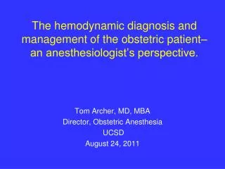 Tom Archer, MD, MBA Director, Obstetric Anesthesia UCSD August 24, 2011