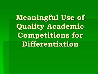 Meaningful Use of Quality Academic Competitions for Differentiation