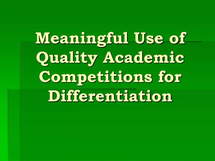 meaningful use of quality academic competitions for differentiation