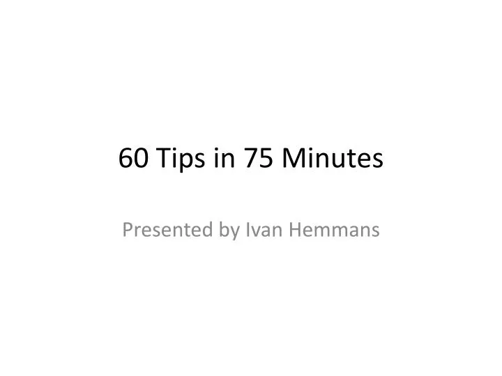 60 tips in 75 minutes