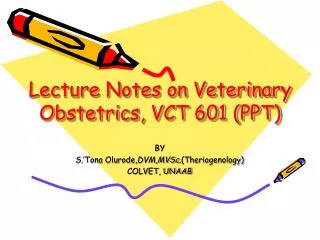 Lecture Notes on Veterinary Obstetrics, VCT 601 (PPT)