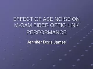 EFFECT OF ASE NOISE ON M-QAM FIBER OPTIC LINK PERFORMANCE