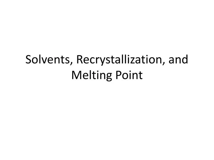 solvents recrystallization and melting point