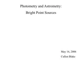 Photometry and Astrometry: Bright Point Sources