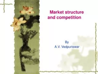 Market structure 				and competition