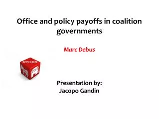 Office and policy payoffs in coalition governments Marc Debus Presentation by: Jacopo Gandin