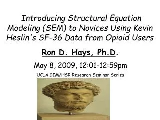 Ron D. Hays, Ph.D . May 8, 2009, 12:01-12:59pm UCLA GIM/HSR Research Seminar Series