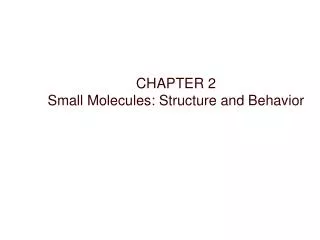 CHAPTER 2 Small Molecules: Structure and Behavior