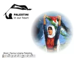 Music: Fayrouz singing Palestine
