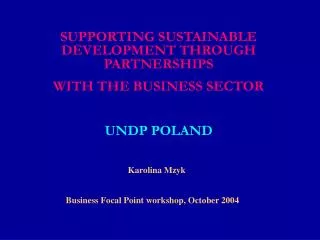 SUPPORTING SUSTAINABLE DEVELOPMENT THROUGH PARTNERSHIPS WITH THE BUSINESS SECTOR UNDP POLAND