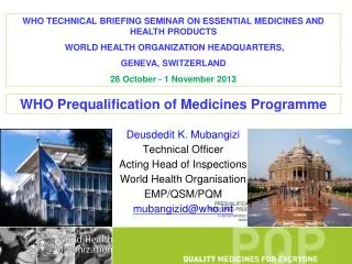 Deusdedit K. Mubangizi Technical Officer Acting Head of Inspections World Health Organisation