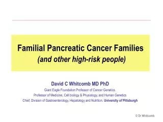 Familial Pancreatic Cancer Families (and other high-risk people)