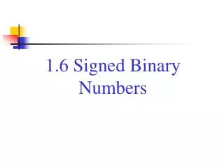 1.6 Signed Binary Numbers