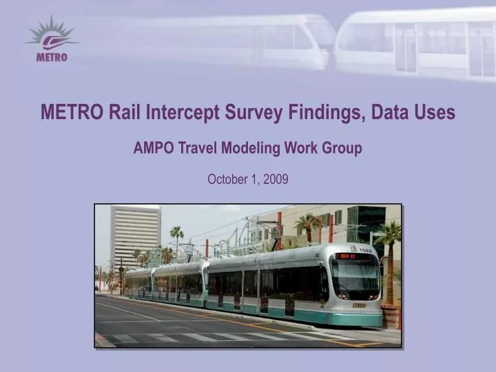 metro rail intercept survey findings data uses ampo travel modeling work group october 1 2009