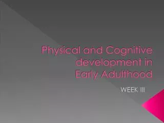 Physical and Cognitive development in Early Adulthood