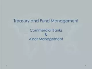 Treasury and Fund Management Commercial Banks &amp; Asset Management