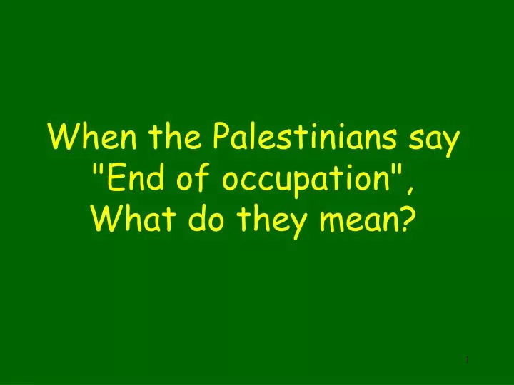 when the palestinians say end of occupation what do they mean